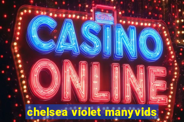 chelsea violet manyvids